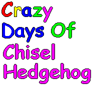Crazy Days Of Chisel Hedgehog